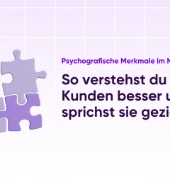 Psychografische Merkmale im Marketing. So verstehst du deine Kunden besser und sprichst sie gezielt an.