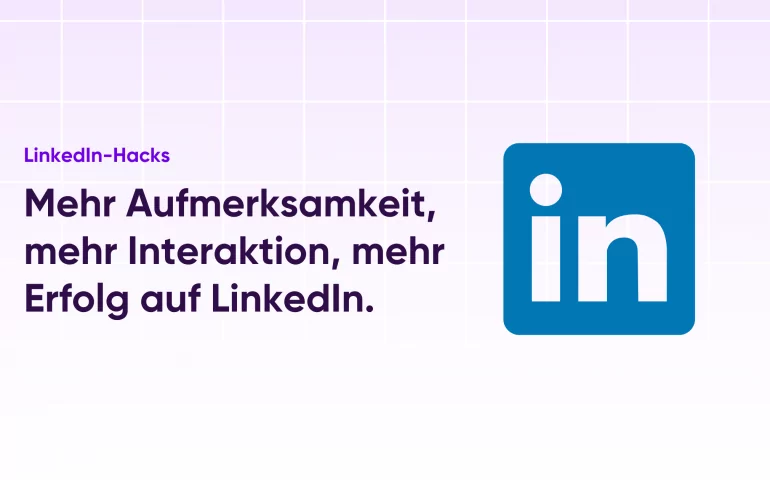 Mehr Aufmerksamkeit, mehr Interaktion, mehr Erfolg auf LinkedIn