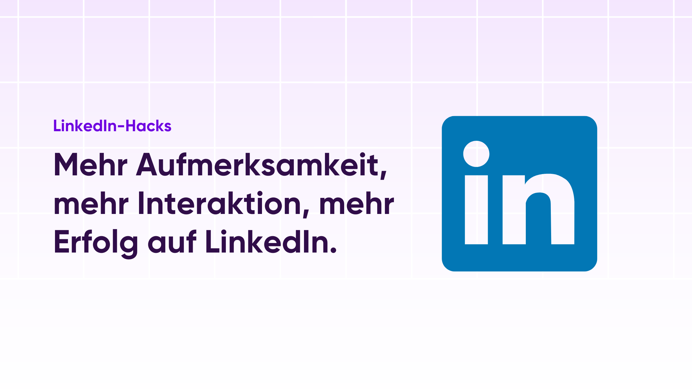 Mehr Aufmerksamkeit, mehr Interaktion, mehr Erfolg auf LinkedIn